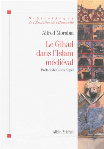 Image de Le gihâd dans l'islam médiéval : le combat sacré, des origines au XIIe siècle