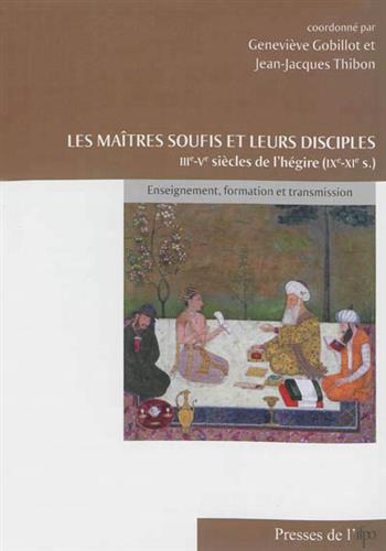 Image de Les maîtres soufis et leurs disciples : IIIe-Ve siècles de l'hégire (IXe-XIe s.)