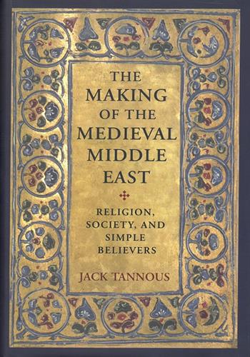 Image de The Making Of The Medieval Middle East: Religion, Society, And Simple Believers