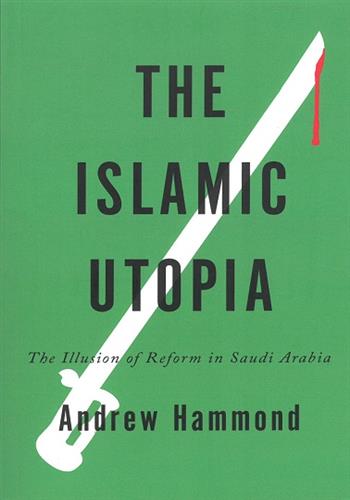 Image de The Islamic Utopia :  The Illusion of Reform in Saudi Arabia