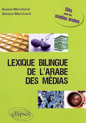 Image de Lexique bilingue de l'arabe des médias : clés pour les médias arabes, français-anglais