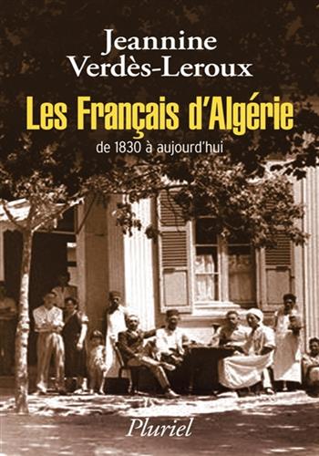 Image de Les Français d'Algérie, de 1830 à aujourd'hui : une page d'histoire déchirée