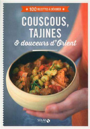 Image de Couscous, tajines & douceurs d'Orient : 100 recettes à dévorer