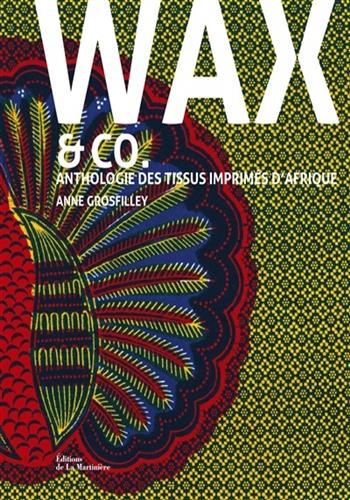 Image de Wax & Co : anthologie des tissus imprimés d'Afrique