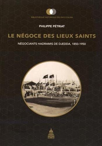 Image de Le négoce des lieux saints : les négociants hadramis de Djedda, 1850-1950