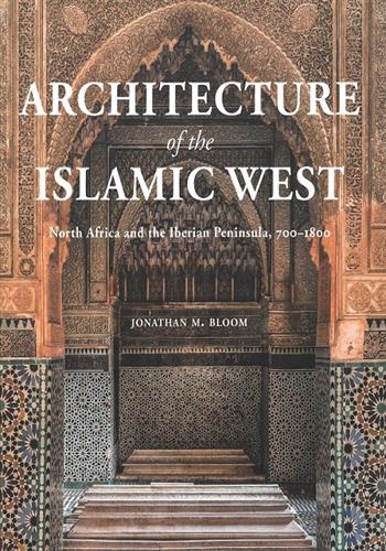 Image de Architecture of the Islamic West: North Africa and the Iberian Peninsula, 700-1800