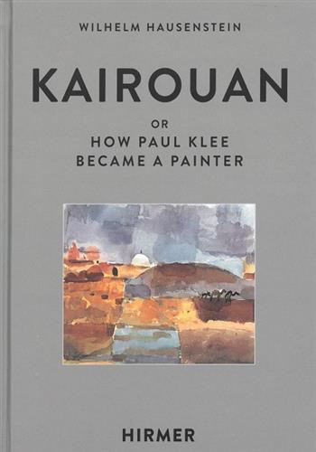 Image de Kairouan Or How Paul Klee Became A Painter