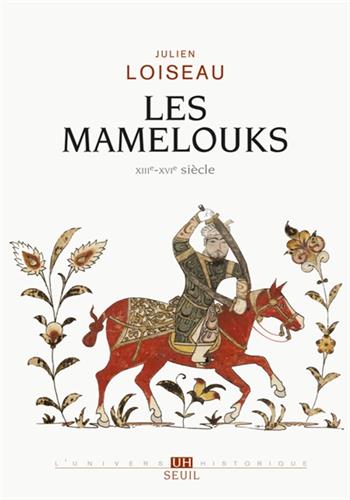 Image de Les Mamelouks, XIIIe-XVIe siècle : un expérience du pouvoir dans l'Islam médiéval