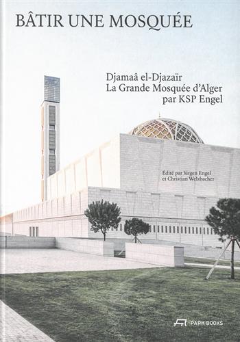 Image de Bâtir une mosquée : Djamaâ el-Djazaïr, La grande mosquée d'Alger par KSP Engel