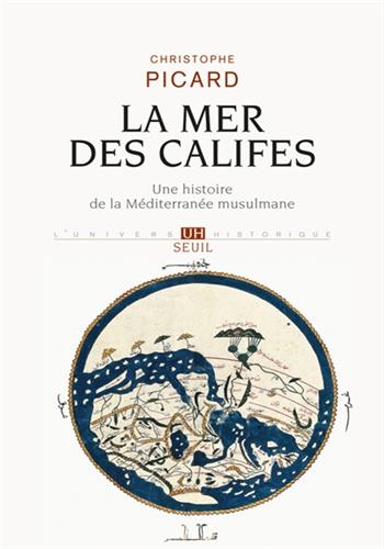 Image de La mer des califes, une histoire de la Méditerranée musulmane : VIIe-XIIe siècle