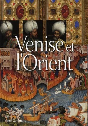 Image de Venise et l'Orient (828-1797) : exposition, Paris, Institut du monde arabe, 2 octobre 2006-18 févri