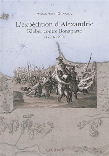 Image de L'expédition d'Alexandrie: Kléber contre Bonaparte 1798-1799