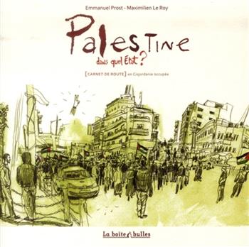 Image de Palestine, dans quel Etat ? : carnet de route en Cisjordanie occupée