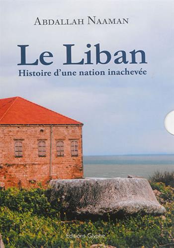 Image de Le Liban : histoire d'une nation inachevée