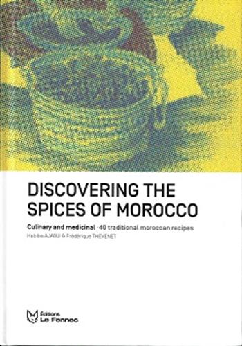 Image de Discovering the Spices of Morocco : Culinary and Medical : 40 Traditionnal Maroccan Recipes