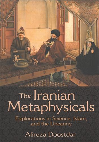 Image de The Iranian Metaphysicals:Explorations in Science, Islam and the Uncanny