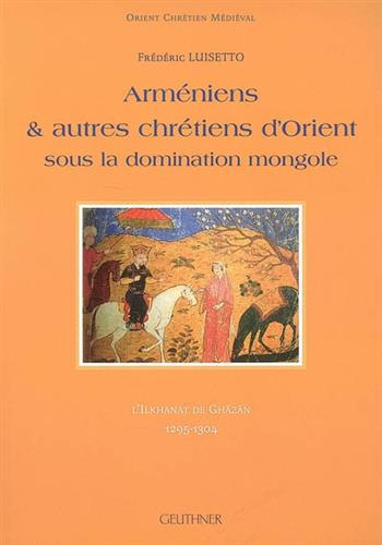 Image de Arméniens & autres chrétiens d'Orient sous la domination mongole : L'Ilkhanat de Ghâzân, 1295-1304